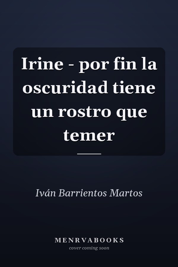 Irine - por fin la oscuridad tiene un rostro que temer