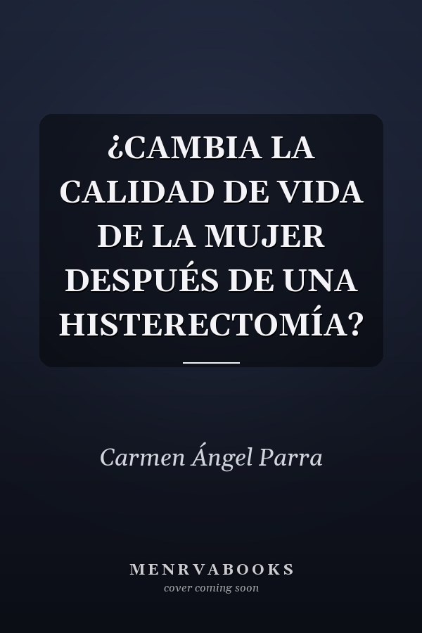 ¿CAMBIA LA CALIDAD DE VIDA DE LA MUJER DESPUÉS DE UNA HISTERECTOMÍA?