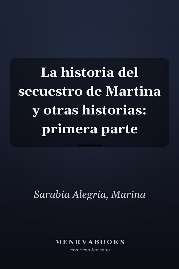 La historia del secuestro de Martina y otras historias: primera parte
