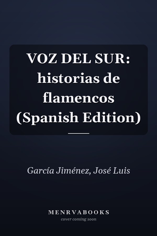 VOZ DEL SUR: historias de flamencos (Spanish Edition)