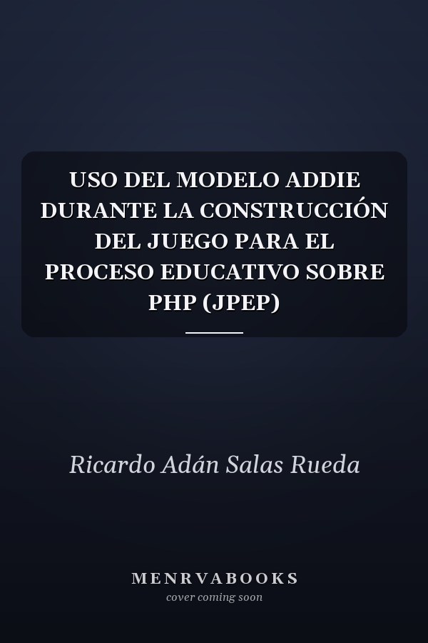USO DEL MODELO ADDIE DURANTE LA CONSTRUCCIÓN DEL JUEGO PARA EL PROCESO EDUCATIVO SOBRE PHP (JPEP)