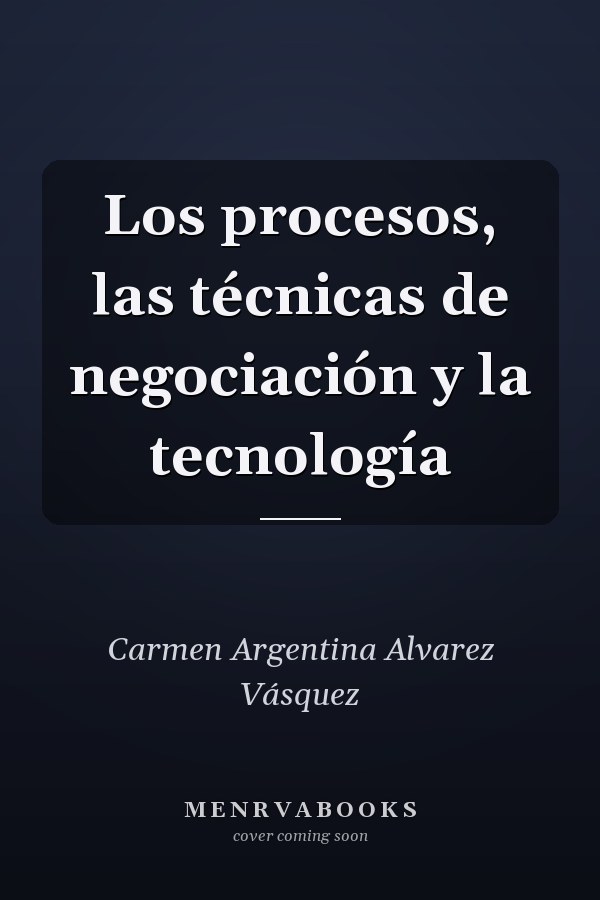 Los procesos, las técnicas de negociación y la tecnología