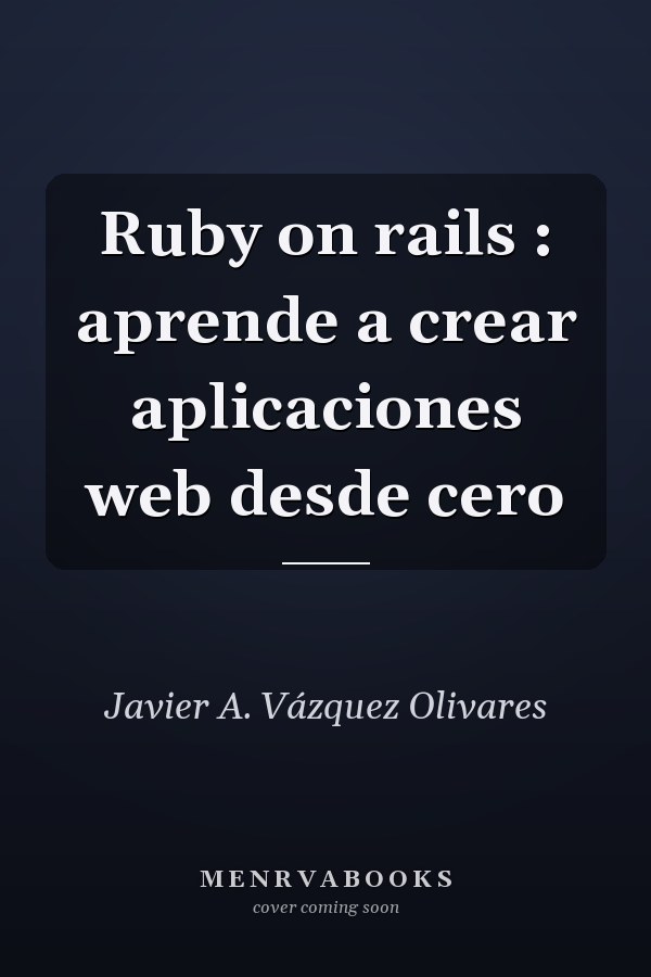 Ruby on rails : aprende a crear aplicaciones web desde cero
