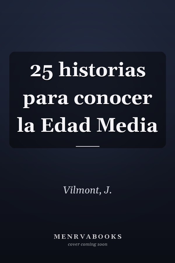 25 historias para conocer la Edad Media