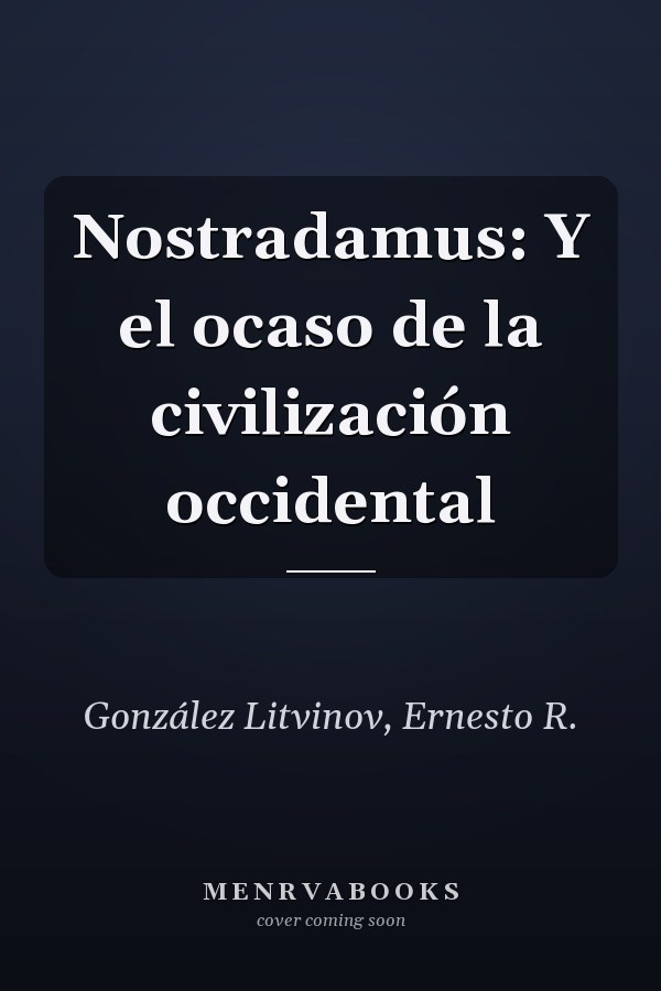 Nostradamus: Y el ocaso de la civilización occidental