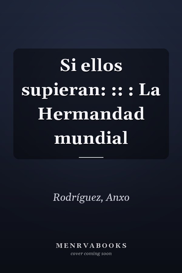 Si ellos supieran: :: : La Hermandad mundial