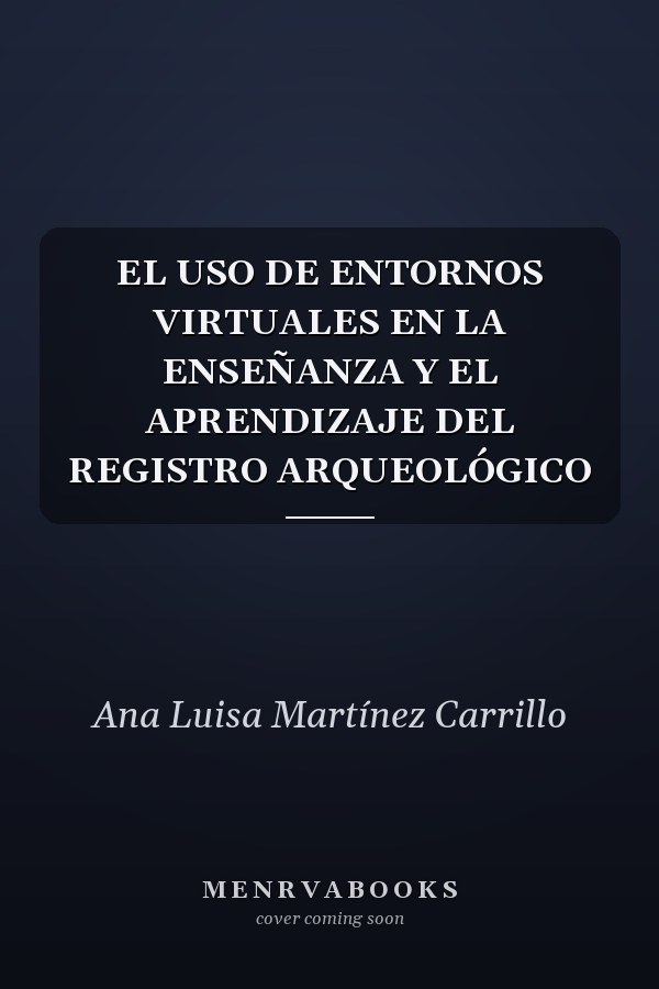 EL USO DE ENTORNOS VIRTUALES EN LA ENSEÑANZA Y EL APRENDIZAJE DEL REGISTRO ARQUEOLÓGICO