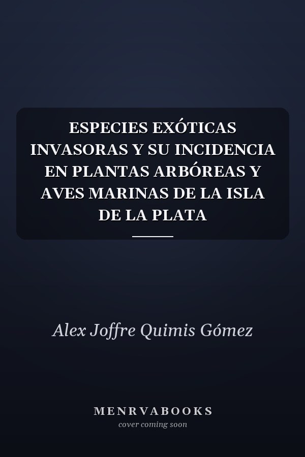 ESPECIES EXÓTICAS INVASORAS Y SU INCIDENCIA EN PLANTAS ARBÓREAS Y AVES MARINAS DE LA ISLA DE LA PLATA