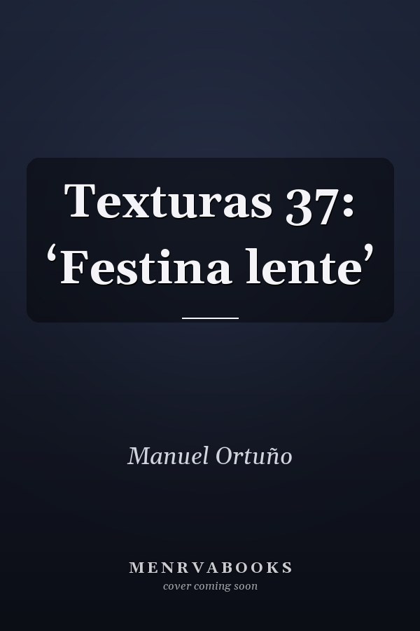 Texturas 37: ‘Festina lente’