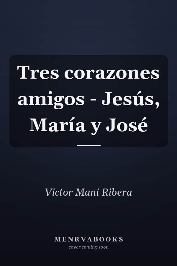 Tres corazones amigos - Jesús, María y José
