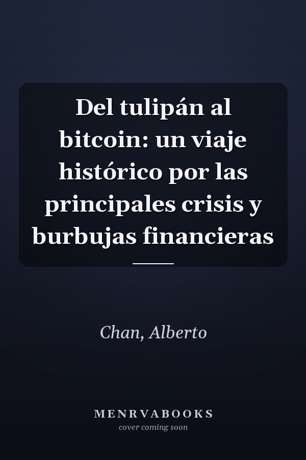 Del tulipán al bitcoin: un viaje histórico por las principales crisis y burbujas financieras