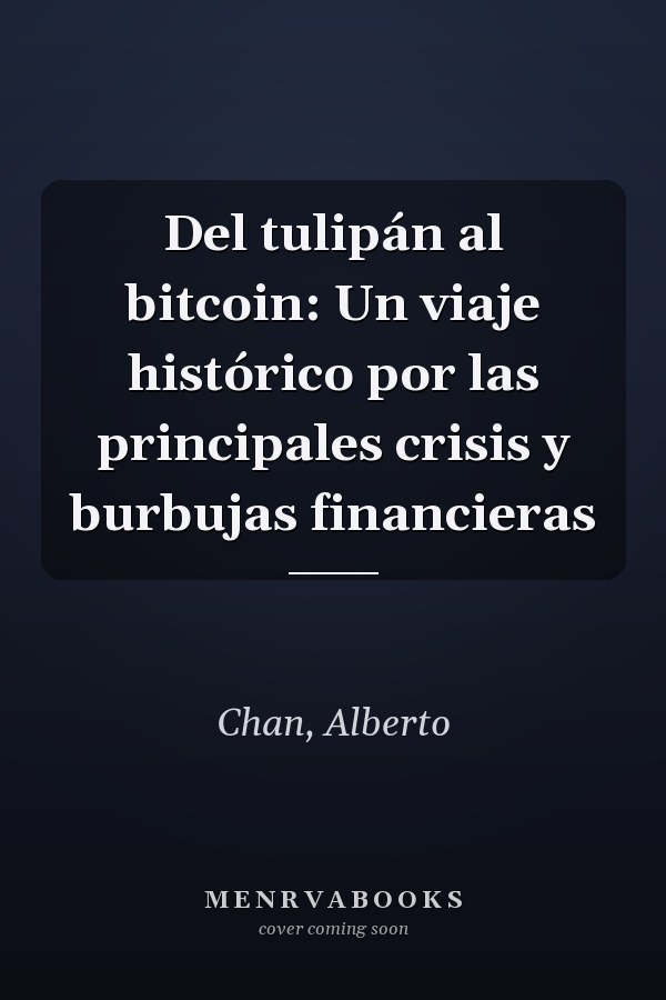 Del tulipán al bitcoin: Un viaje histórico por las principales crisis y burbujas financieras