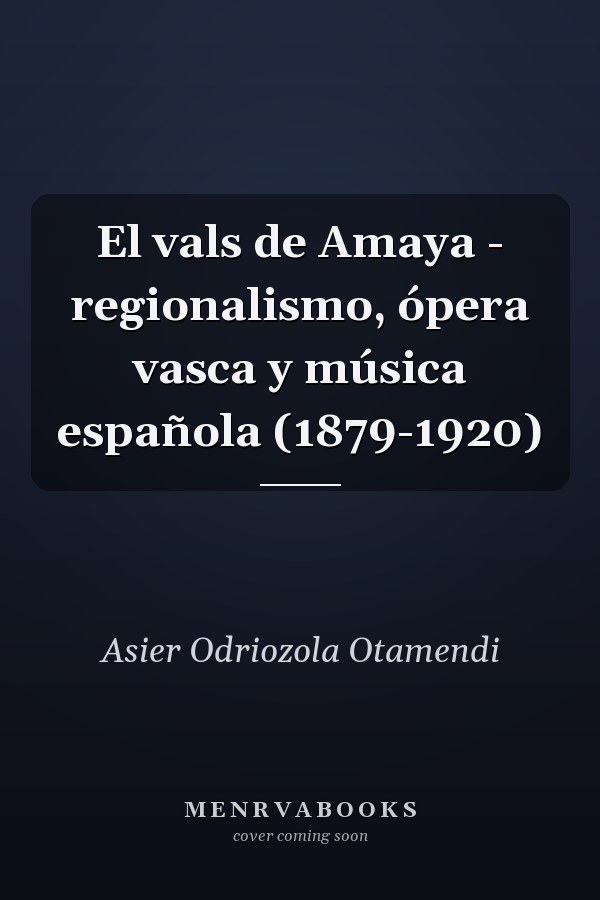 El vals de Amaya - regionalismo, ópera vasca y música española (1879-1920)