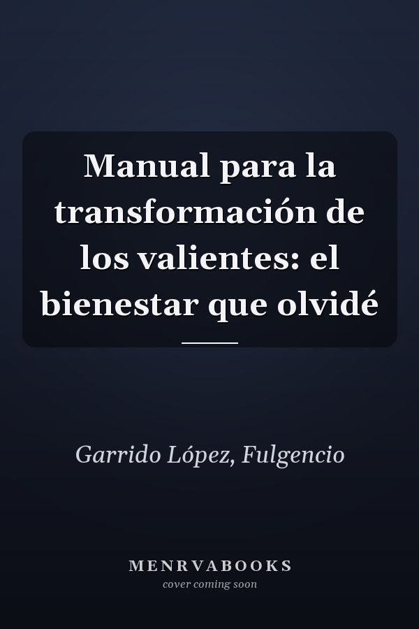 Manual para la transformación de los valientes: el bienestar que olvidé