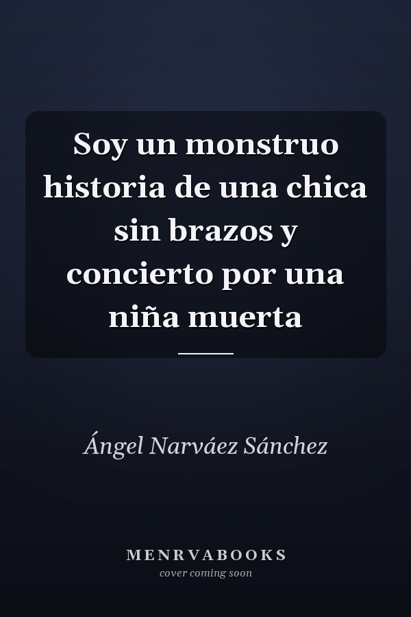 Soy un monstruo historia de una chica sin brazos y concierto por una niña muerta