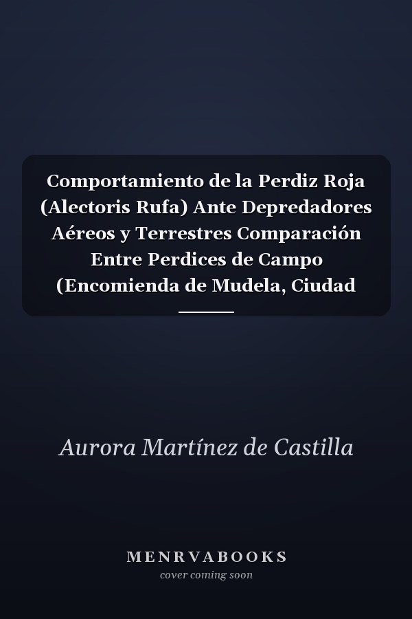 Comportamiento de la Perdiz Roja (Alectoris Rufa) Ante Depredadores Aéreos y Terrestres Comparación Entre Perdices de Campo (Encomienda de Mudela, Ciudad Real) y de Granja (Altube S.A.)