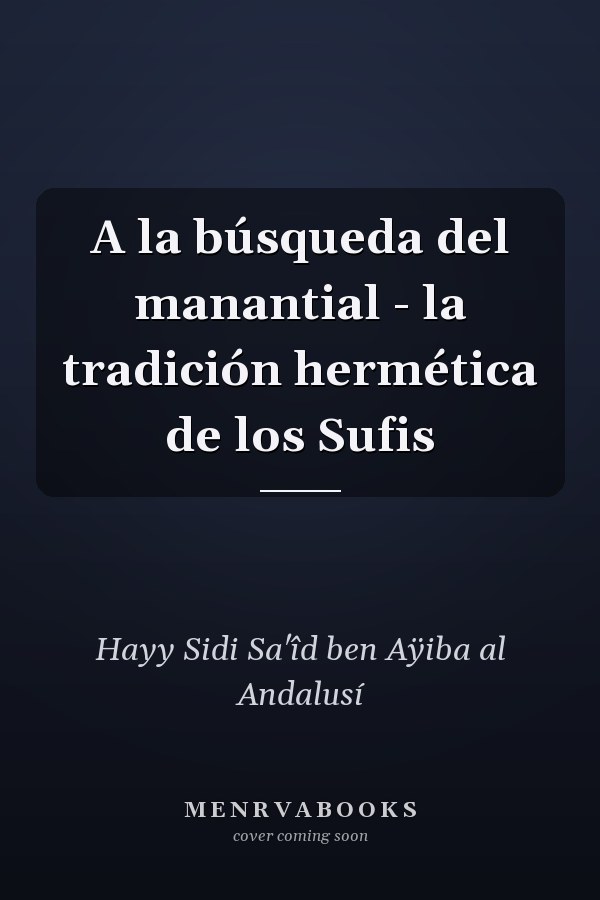 A la búsqueda del manantial - la tradición hermética de los Sufis
