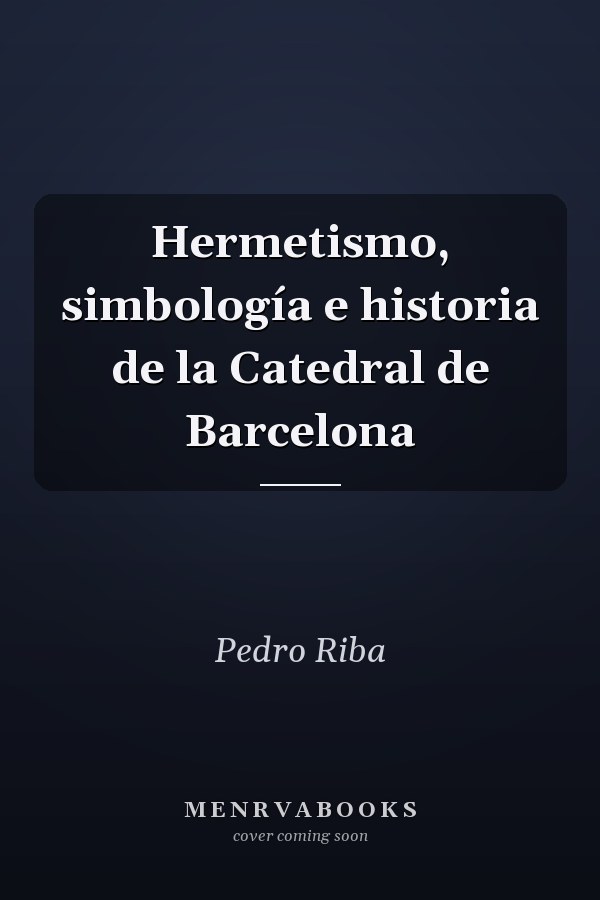 Hermetismo, simbología e historia de la Catedral de Barcelona