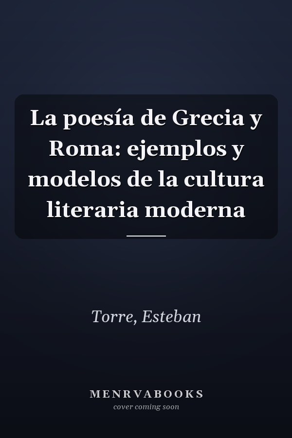 La poesía de Grecia y Roma: ejemplos y modelos de la cultura literaria moderna