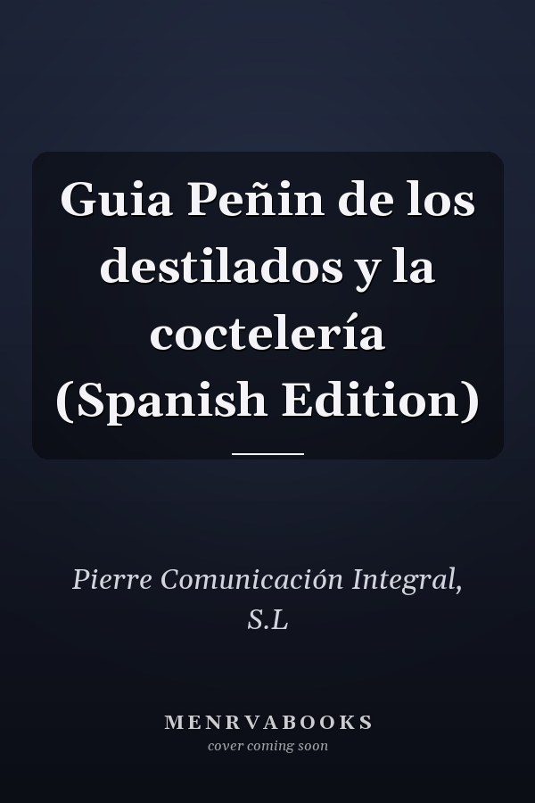Guia Peñin de los destilados y la coctelería (Spanish Edition)