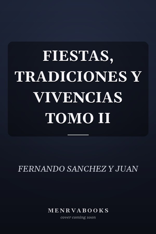 FIESTAS, TRADICIONES Y VIVENCIAS TOMO II