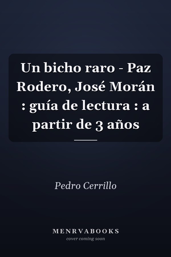 Un bicho raro - Paz Rodero, José Morán : guía de lectura : a partir de 3 años