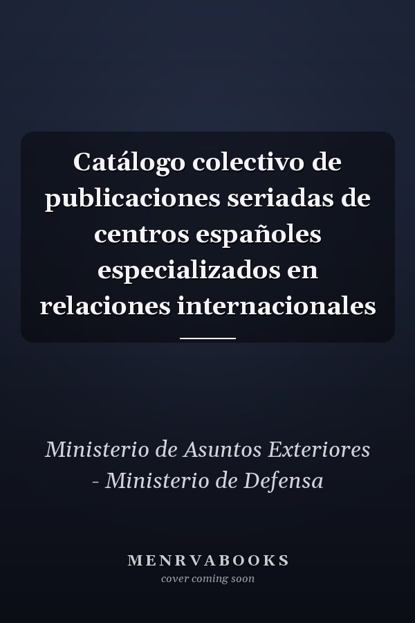 Catálogo colectivo de publicaciones seriadas de centros españoles especializados en relaciones internacionales