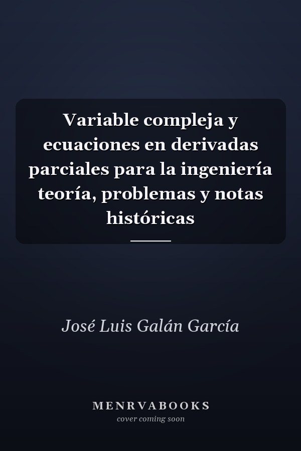 Variable compleja y ecuaciones en derivadas parciales para la ingeniería teoría, problemas y notas históricas