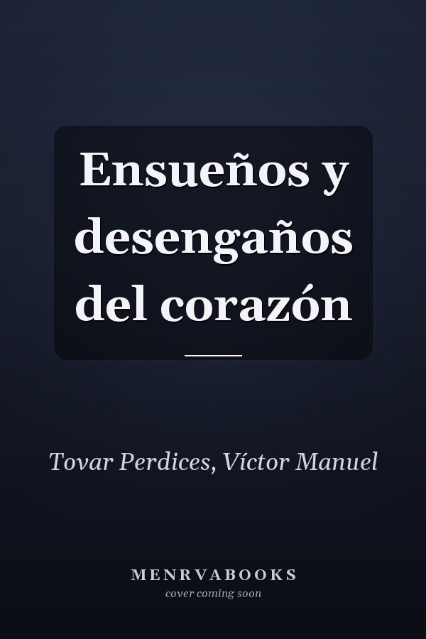 Ensueños y desengaños del corazón