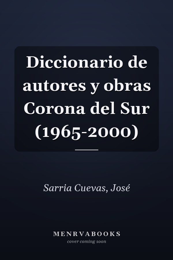 Diccionario de autores y obras Corona del Sur (1965-2000)
