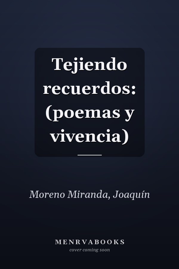 Tejiendo recuerdos: (poemas y vivencia)