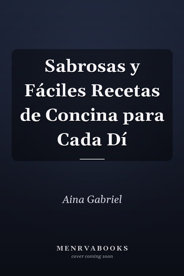 Sabrosas y Fáciles Recetas de Concina para Cada Dí