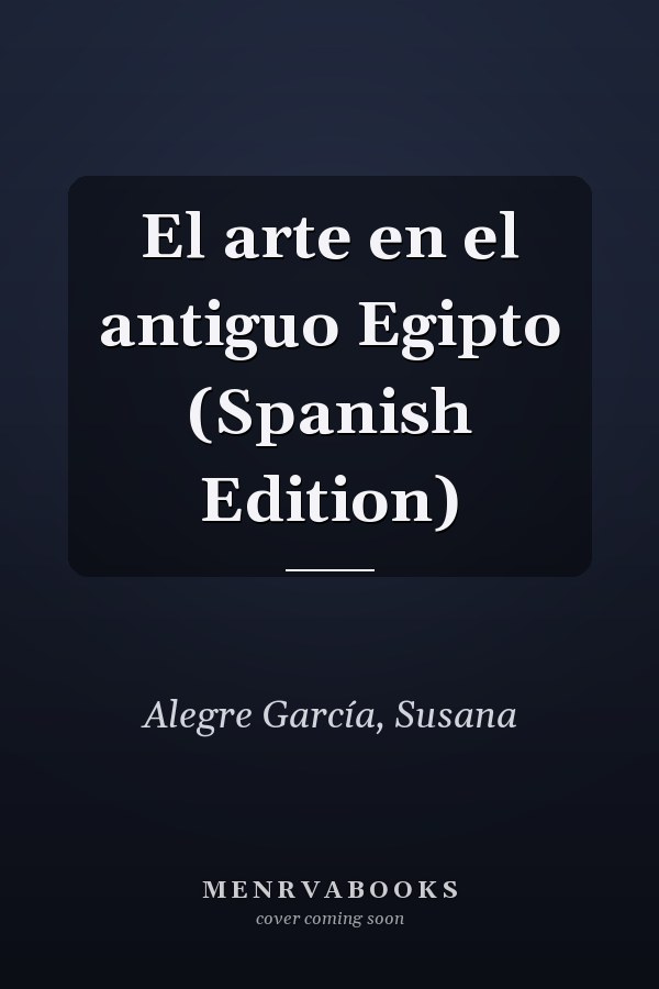El arte en el antiguo Egipto (Spanish Edition)