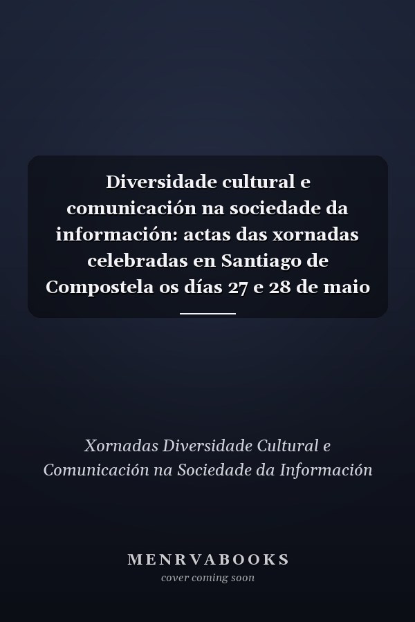 Diversidade cultural e comunicación na sociedade da información: actas das xornadas celebradas en Santiago de Compostela os días 27 e 28 de maio de 2000