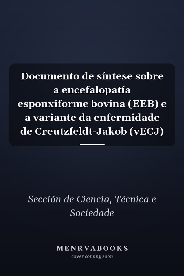 Documento de síntese sobre a encefalopatía esponxiforme bovina (EEB) e a variante da enfermidade de Creutzfeldt-Jakob (vECJ)