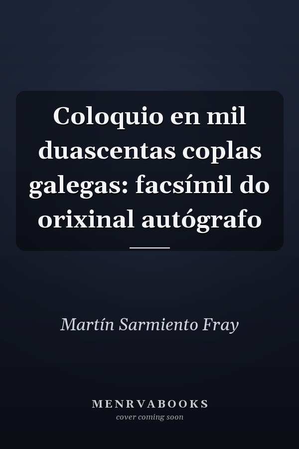 Coloquio en mil duascentas coplas galegas: facsímil do orixinal autógrafo