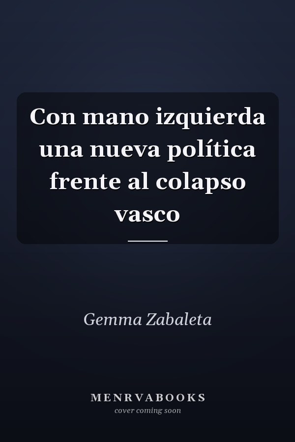 Con mano izquierda una nueva política frente al colapso vasco