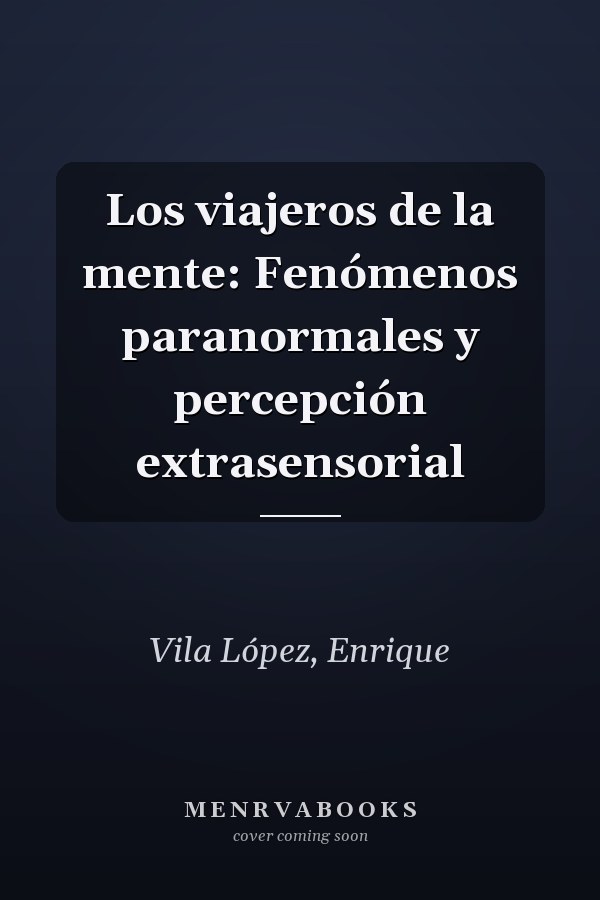 Los viajeros de la mente: Fenómenos paranormales y percepción extrasensorial