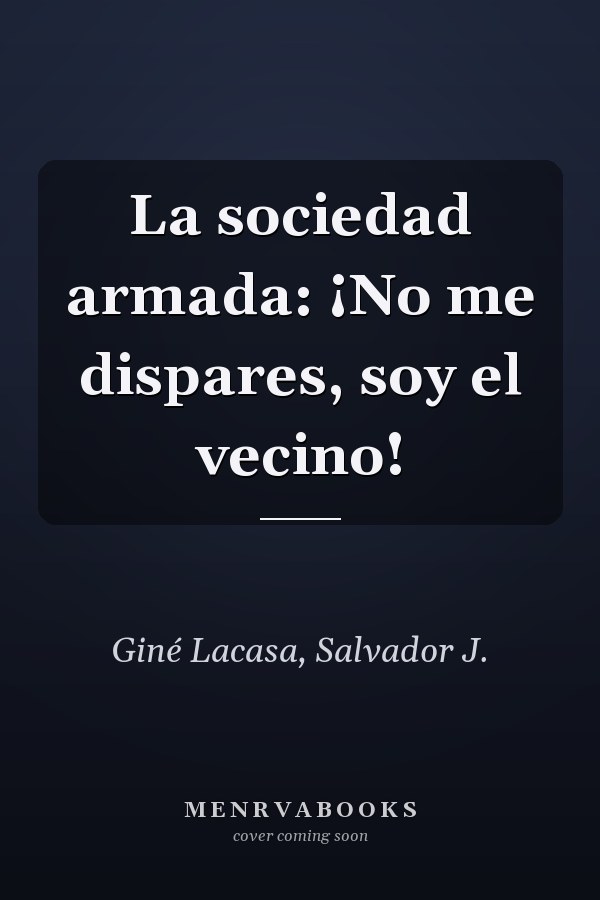 La sociedad armada: ¡No me dispares, soy el vecino!