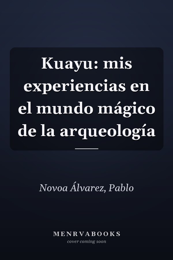 Kuayu: mis experiencias en el mundo mágico de la arqueología