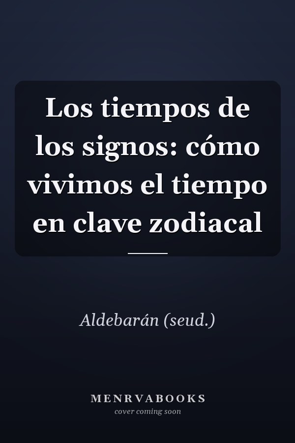 Los tiempos de los signos: cómo vivimos el tiempo en clave zodiacal