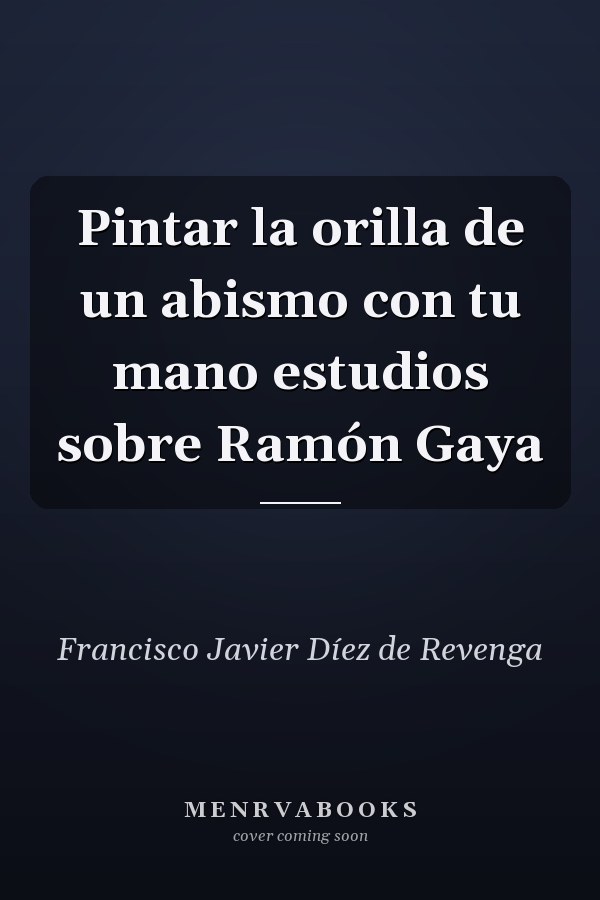 Pintar la orilla de un abismo con tu mano estudios sobre Ramón Gaya