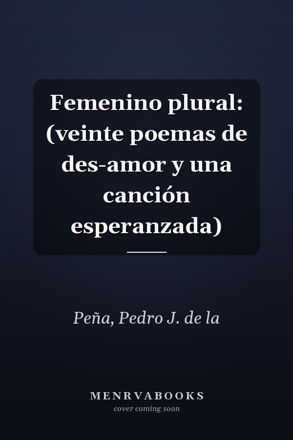 Femenino plural: (veinte poemas de des-amor y una canción esperanzada)