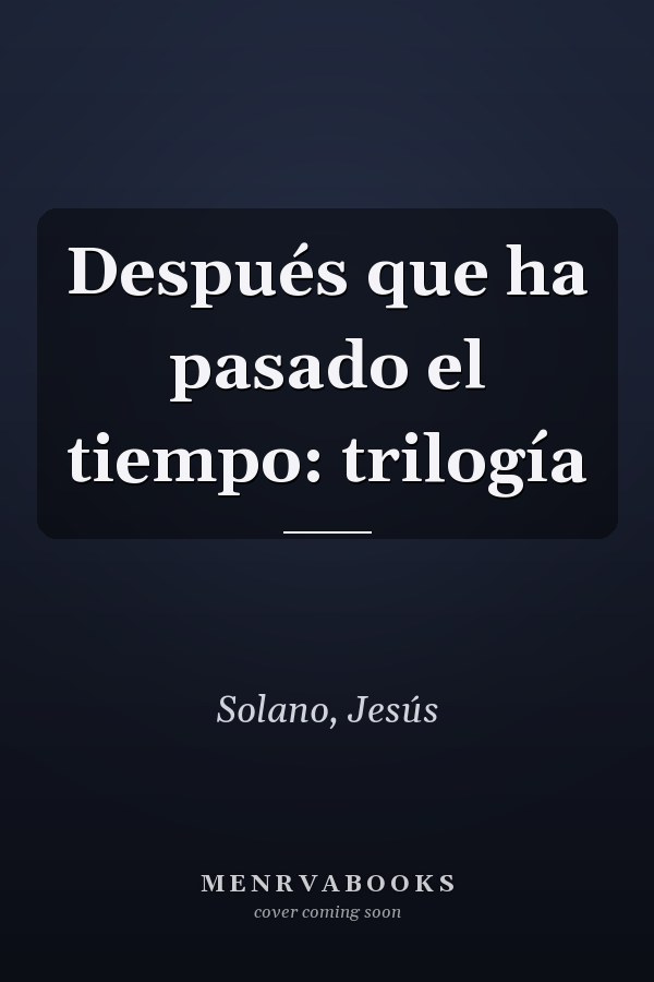 Después que ha pasado el tiempo: trilogía