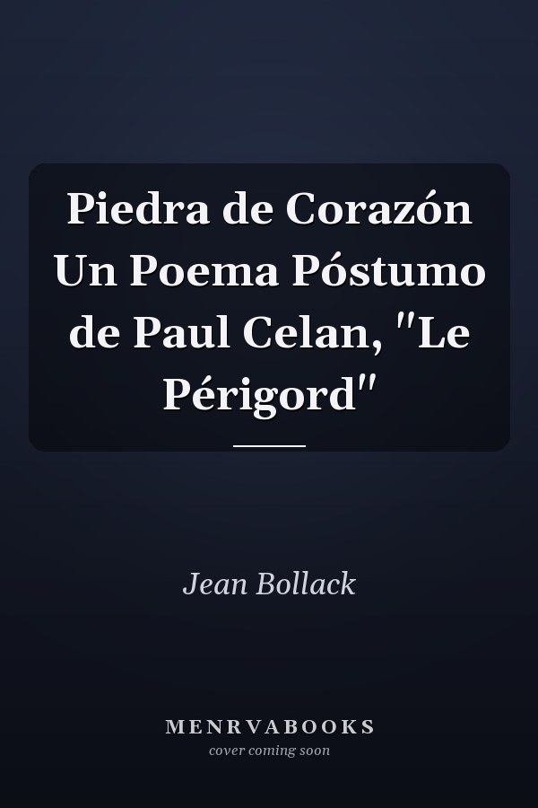 Piedra de Corazón Un Poema Póstumo de Paul Celan, "Le Périgord"