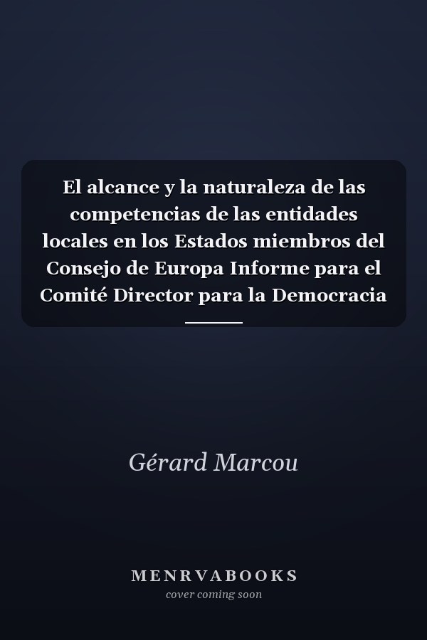 El alcance y la naturaleza de las competencias de las entidades locales en los Estados miembros del Consejo de Europa Informe para el Comité Director para la Democracia Local y Regional del Consejo de Europa (C.D.R.L.) ; traducción de José Manuel Rodríguez Álvarez