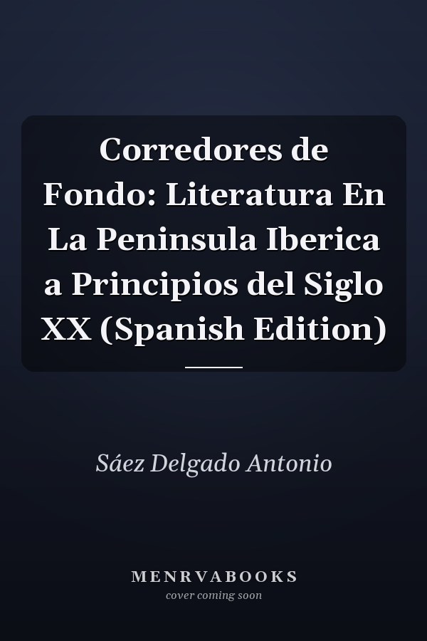 Corredores de Fondo: Literatura En La Peninsula Iberica a Principios del Siglo XX (Spanish Edition)