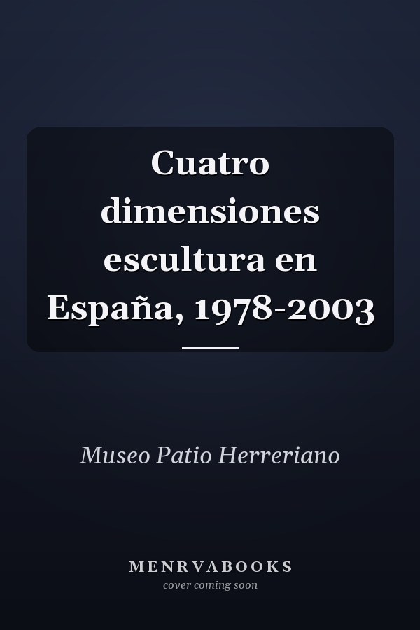 Cuatro dimensiones escultura en España, 1978-2003