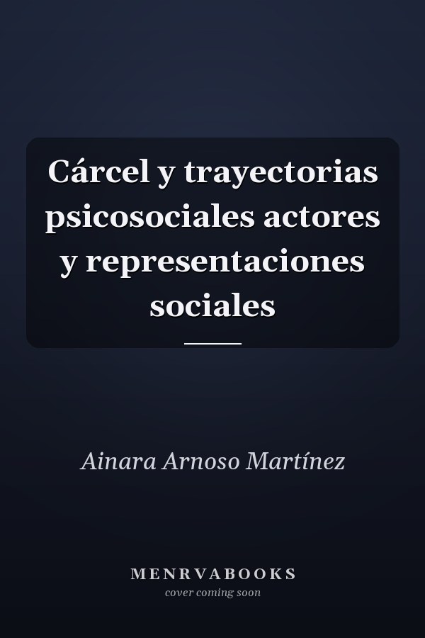 Cárcel y trayectorias psicosociales actores y representaciones sociales