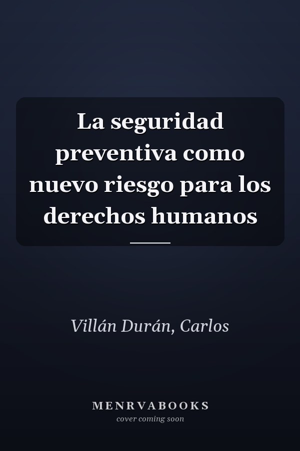 La seguridad preventiva como nuevo riesgo para los derechos humanos